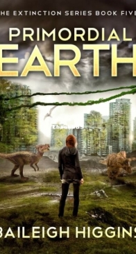Primordial Earth Book 5 - The Extinction 5 - Baileigh Higgins - English