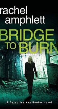 Bridge to Burn - Detective Kay Hunter 7 - Rachel Amphlett - English