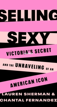 Selling Sexy: Victoria’s Secret and the Unraveling of an American Icon - Chantal Fernandez and Lauren Sherman - English