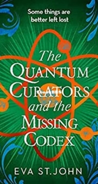 The Quantum Curators and the Missing Codex - The Quantum Curators 3 - Eva St. John - English
