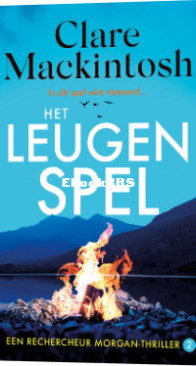 Het Leugenspel - Rechercheur Morgan 2 - Clare Mackintosh - Dutch