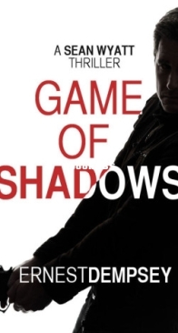 Game of Shadows - Sean Wyatt 6 - Ernest Dempsey - English